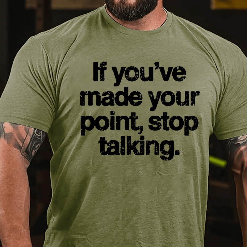 If You've Made Your Point Stop Talking Cotton T-shirt