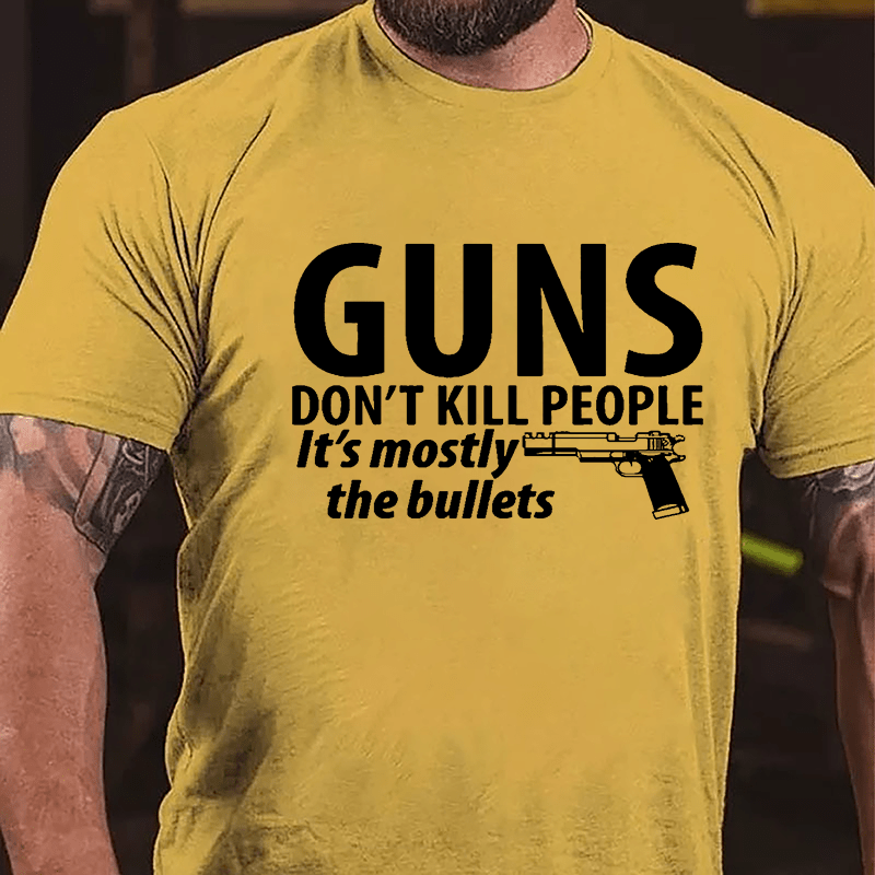 Guns Don't Kill People It's Mostly The Bullets Cotton T-shirt