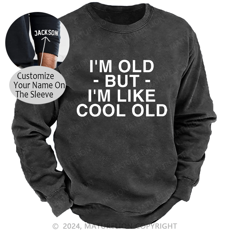 Maturelion Men's Sweatshirt I'm Old But I'm Like Cool Old Custom Washed Sweatshirt