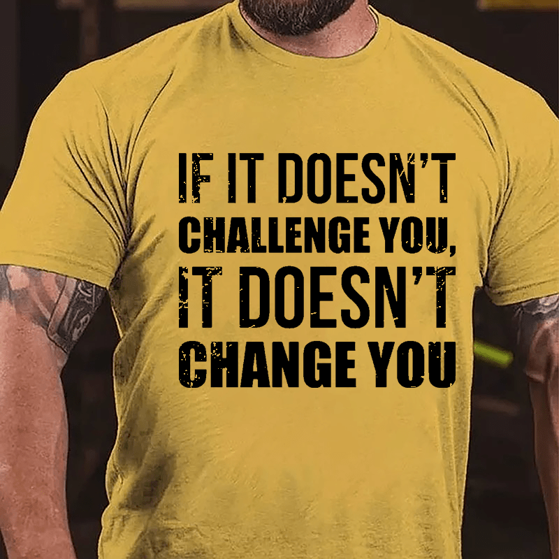 If It Doesn't Challenge You It Doesn't Change You Men's Fitness Cotton T-shirt