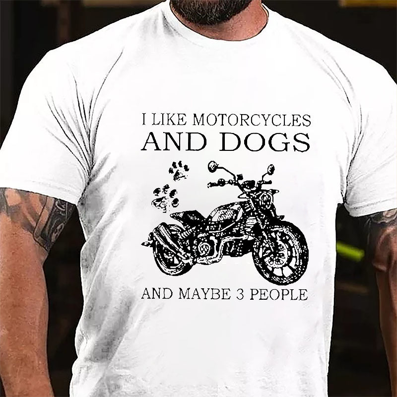 I Like Motorcycles And Dogs And Maybe 3 People Cotton T-shirt (Free Customization)