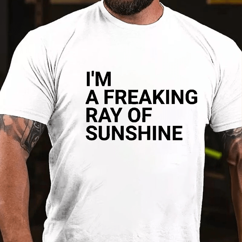 I'm A Freaking Ray Of Sunshine Funny Joke Cotton T-shirt (Free Customization)