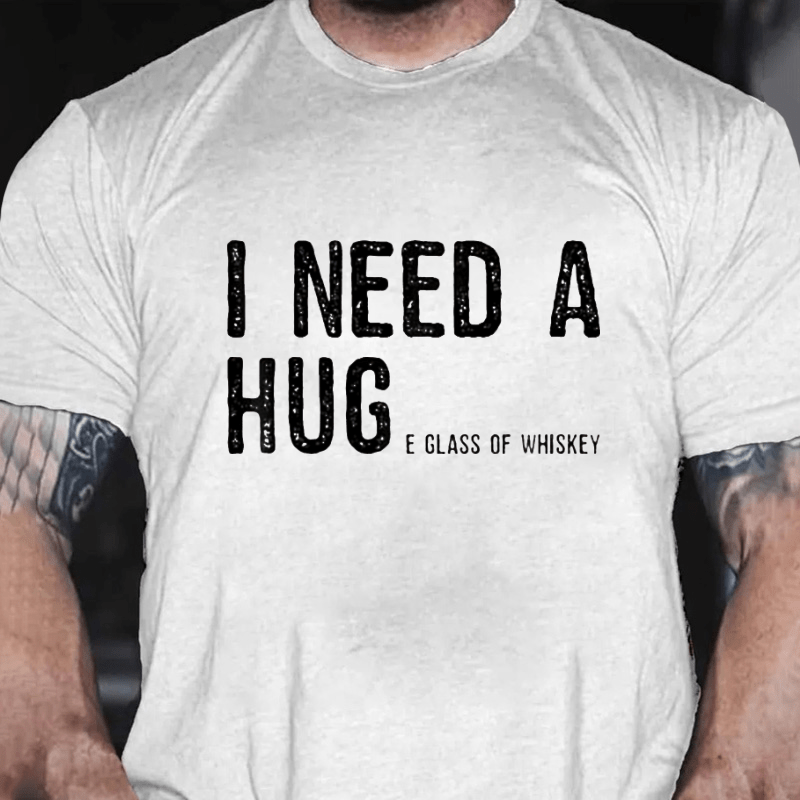 I Need A Huge Glass Of Whiskey Funny Cotton T-shirt