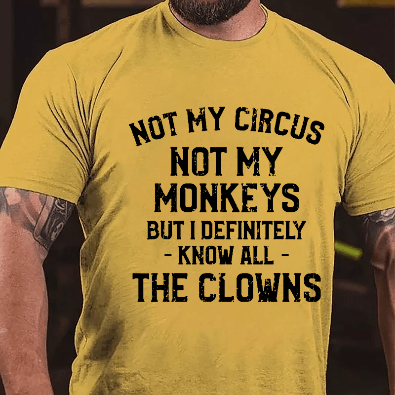 Not My Circus Not My Monkeys But I Definitely Know All The Clowns Men's Cotton T-shirt (Free Customization)