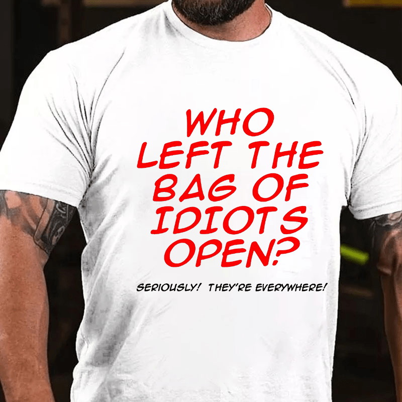 Who Left The Bag of Idiots Open Cotton T-shirt (Free Customization)