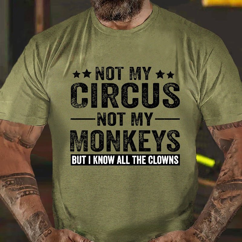 Not My Circus Not My Monkeys But I Know All The Clowns Sarcastic Men's Cotton T-shirt (Free Customization)