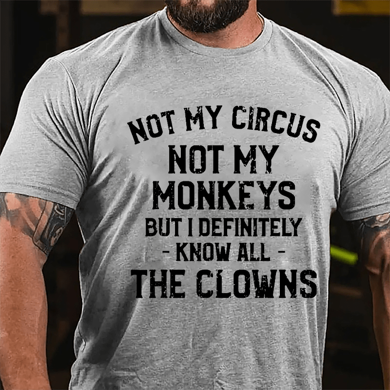 Not My Circus Not My Monkeys But I Definitely Know All The Clowns Men's Cotton T-shirt (Free Customization)