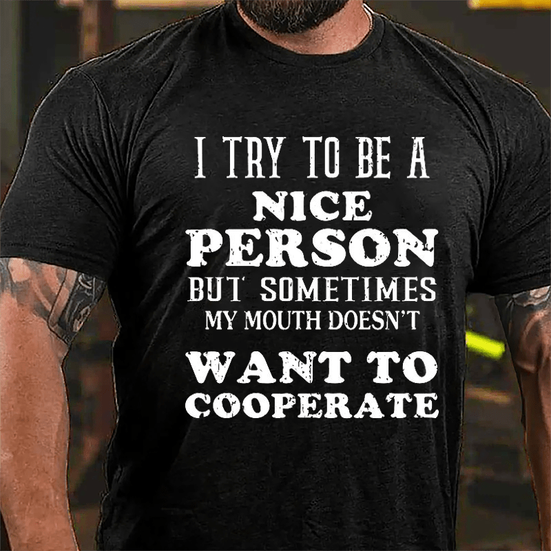 I Try To Be A Nice Person But Sometimes My Mouth Doesn't Want To Cooperate Cotton T-shirt