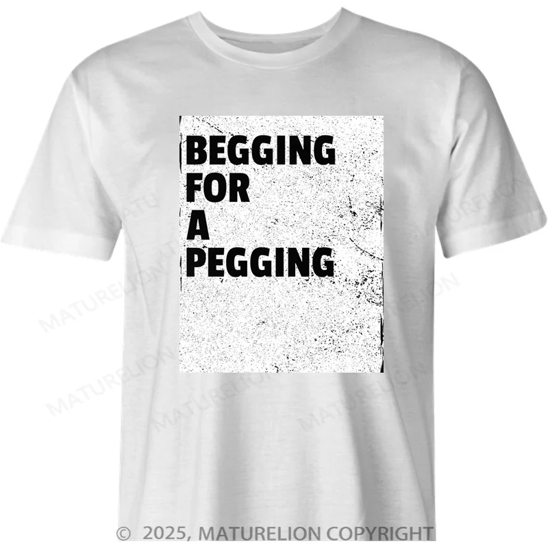 Maturelion British T-shirt Begging for a Pegging Cotton T-shirt