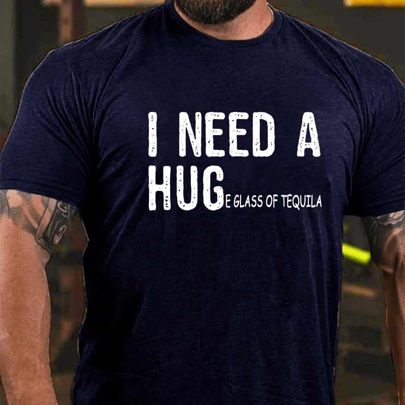 I Need A Huge Glass of Tequila Cotton T-shirt