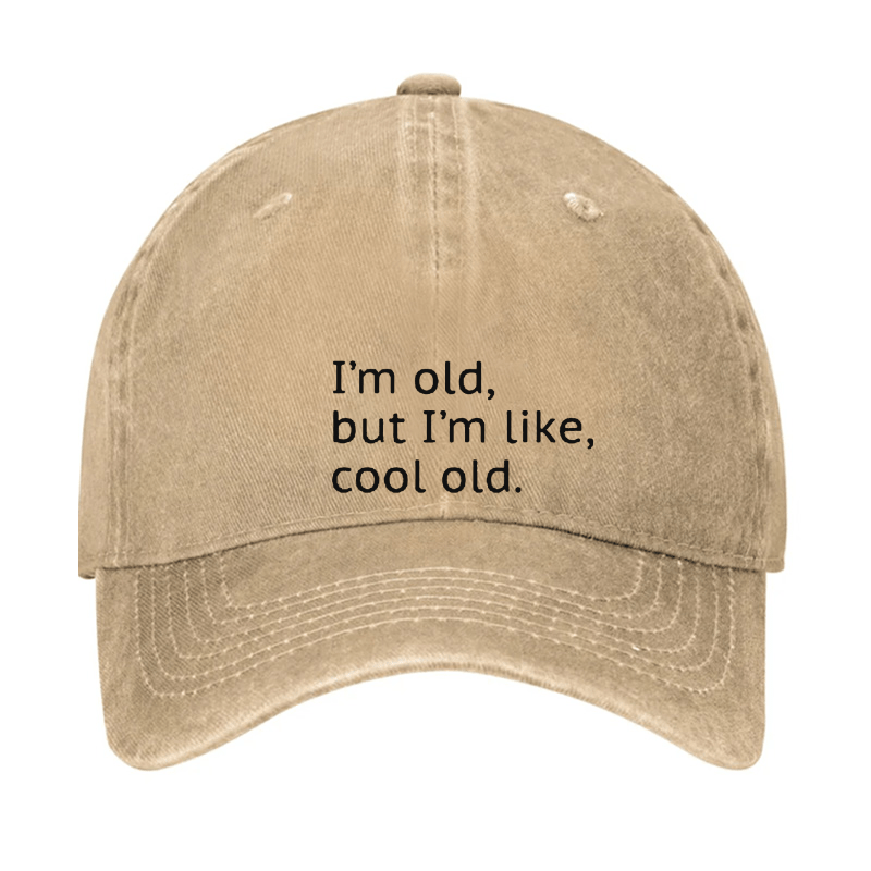 I'm Old But I'm Like Cool Old Cap