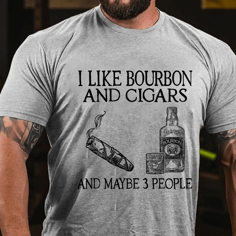 I Like Bourbon And Cigars And Maybe 3 People Cotton T-shirt