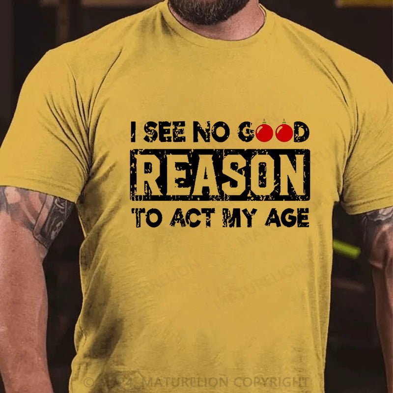 Maturelion Christmas T-shirt I See No Good Reason To Act My Age Cotton T-shirt