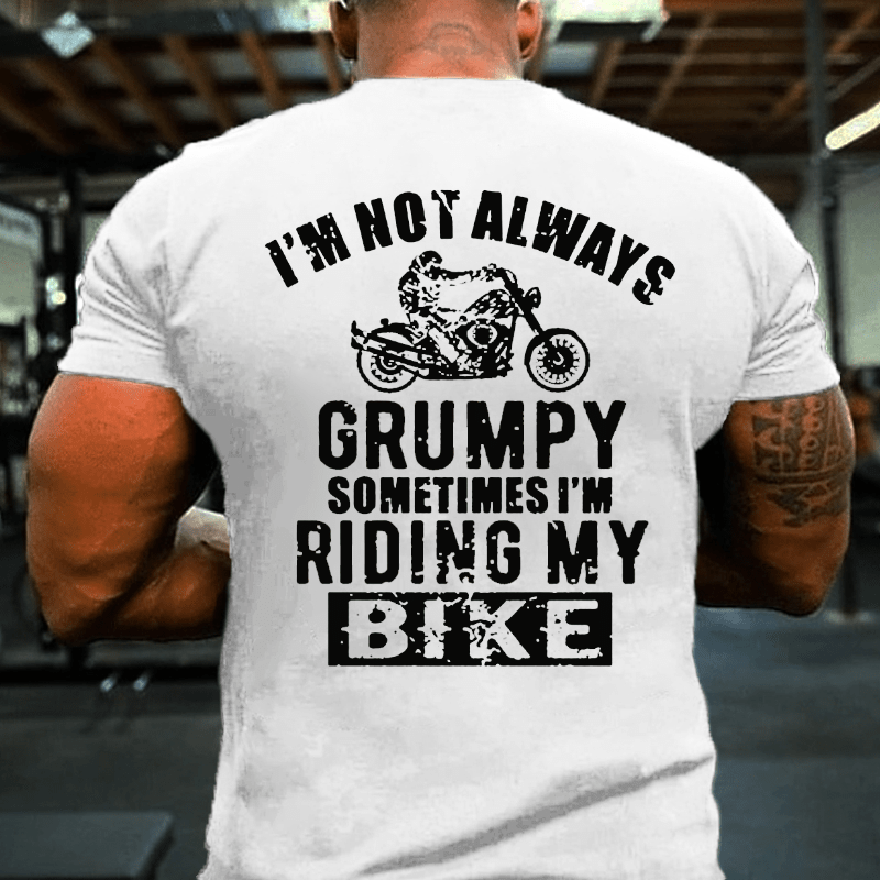 I'm Not Always Grumpy Sometimes I'm Riding My Bike Cotton T-shirt