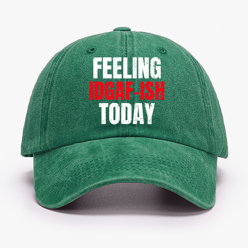 Feeling IDGAF-ISH Today Funny Cap