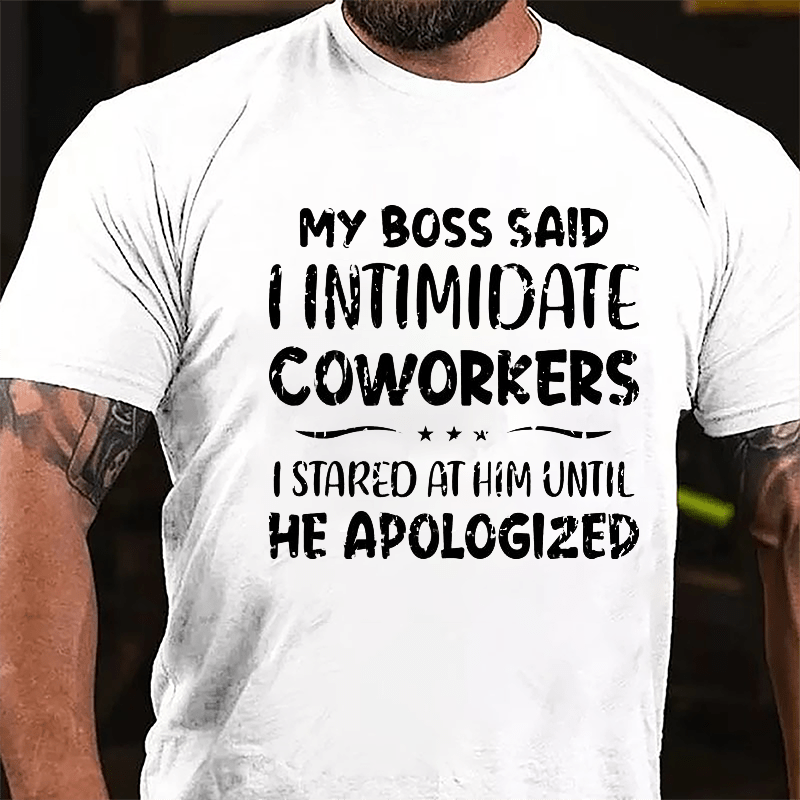 My Boss Said I Intimidate Coworkers I Stared At Him Until He Apologized Funny Cotton T-shirt