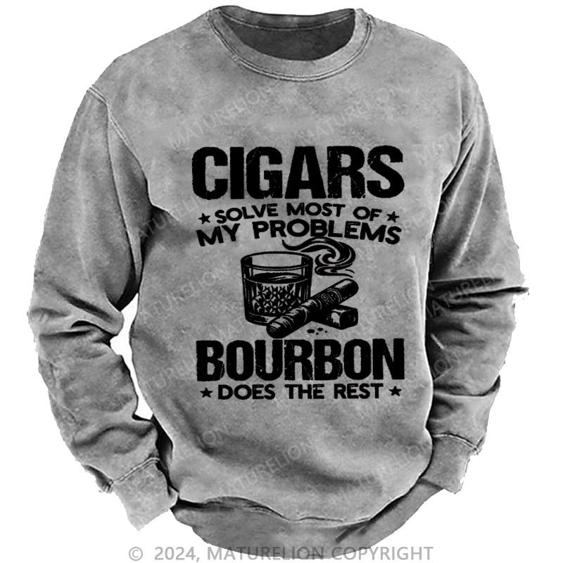 Maturelion Cigars Solve Most Of My Problems Bourbon Does The Rest Washed Sweatshirt