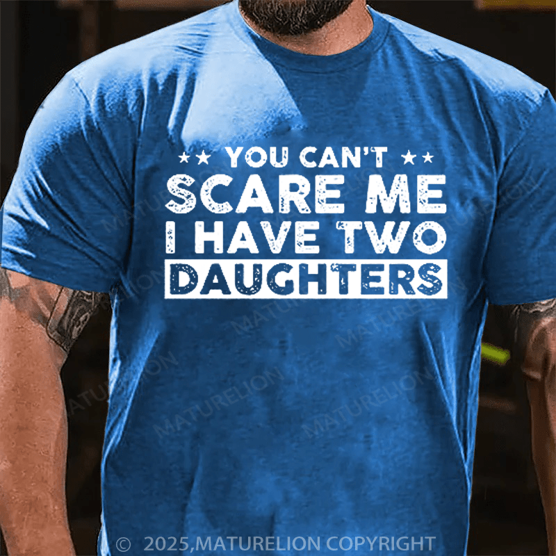 Maturelion Men's T-Shirt You Can't Scare Me, I Have Two Daughters Funny Dad T-Shirt
