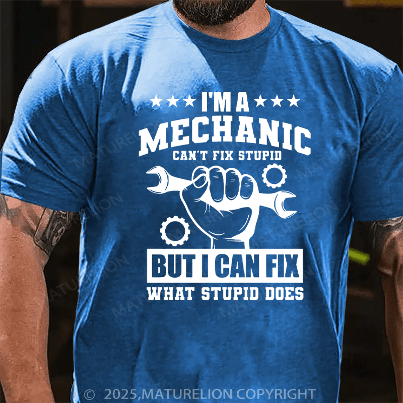Maturelion Men's T-Shirt I'm a Mechanic Can't Fix Stupid But I Can Fix What Stupid Does Cotton T-Shirt