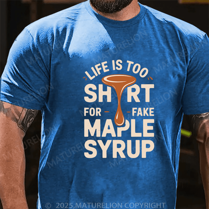 Maturelion Men's T-Shirt Life is Too Short for Fake Maple Syrup Lover Funny Quote T-Shirt (Free Customization)