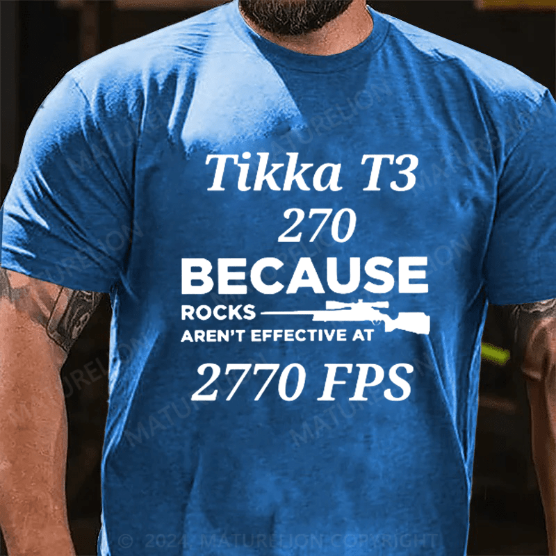 Tikka T3 270 Because Rocks Aren't Effective At 2770 Fps Shirts