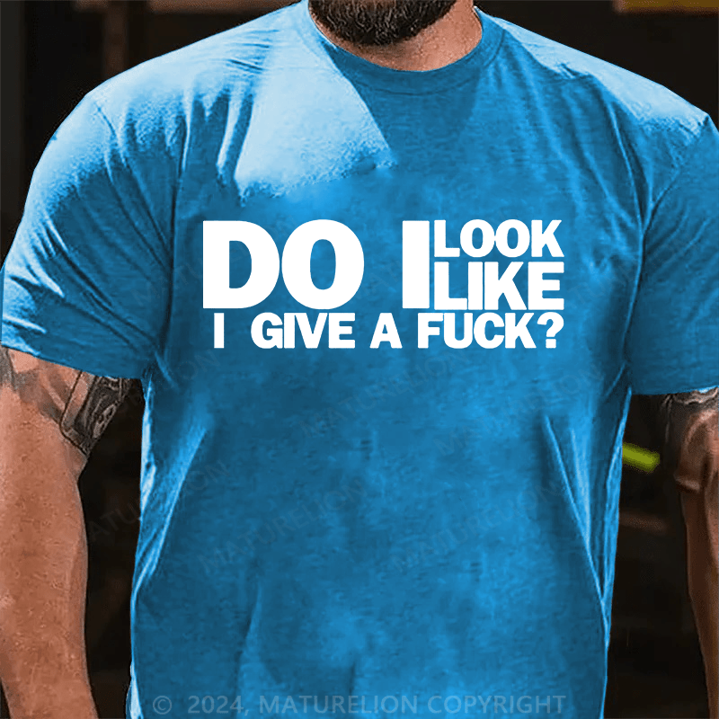 Maturelion do i look like i give a fuck Cotton T-shirt (Free Customization)