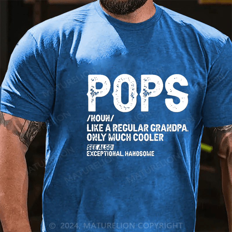 Maturelion Pops Like A Regular Grandpa Only Much Cooler See Also: Exceptionally Handsome Funny Cotton T-shirt (Free Customization)