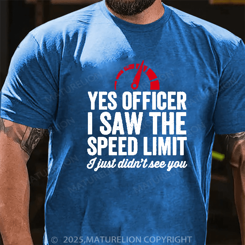 Maturelion Men's T-Shirt Yes Officer I saw the speed limit I just didn't see you Cotton T-Shirt