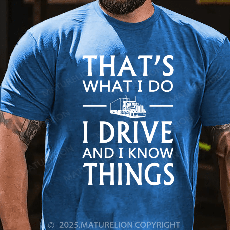 Maturelion Men's T-Shirt That's What I Do I Drive And I Know Things Cotton T-Shirt