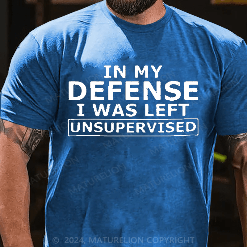 Maturelion In My Defense I Was Left Unsupervised Cotton T-shirt (Free Customization)