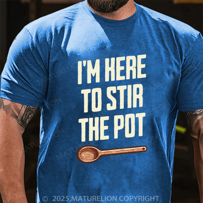 Maturelion Men's T-Shirt I'm Here to Stir the Pot Cotton T-Shirt