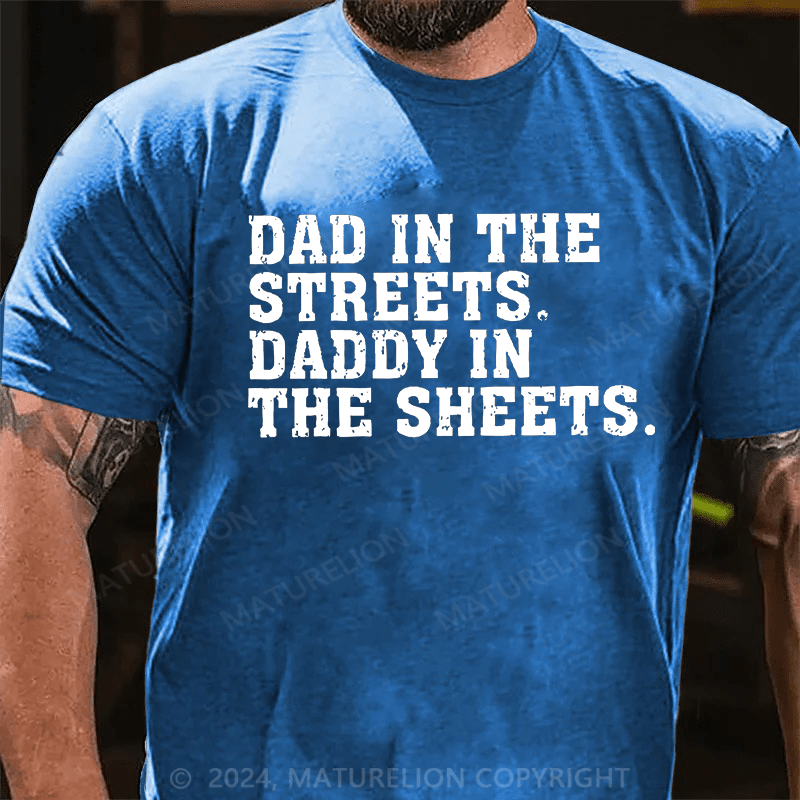 Maturelion Dad In The Streets Daddy In The Sheets Cotton T-shirt (Free Customization)