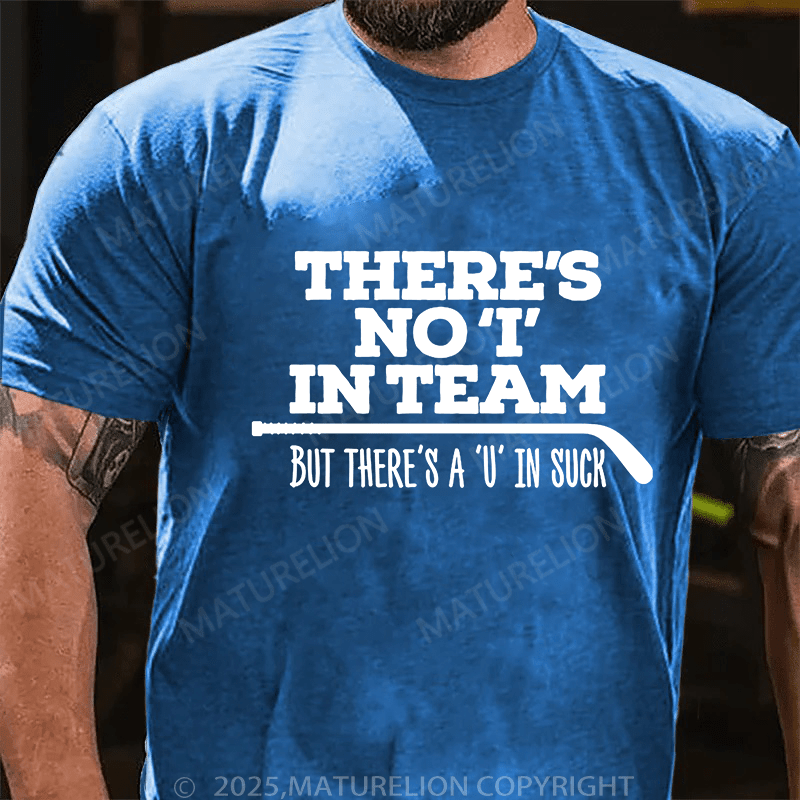 Maturelion Men's T-Shirt There's no 'I' in team, but there's a 'U' in suck (Hockey) T-Shirt (Free Customization)
