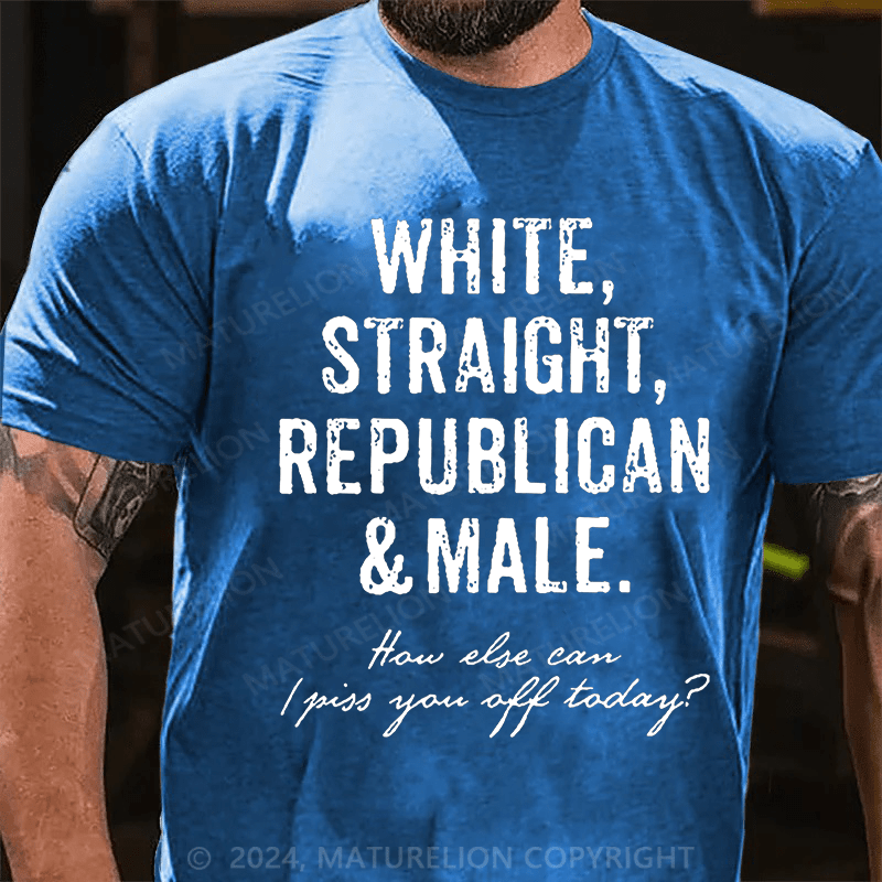 Maturelion How Else Can I Piss You Off Today Funny Sarcastic Cotton T-shirt (Free Customization)