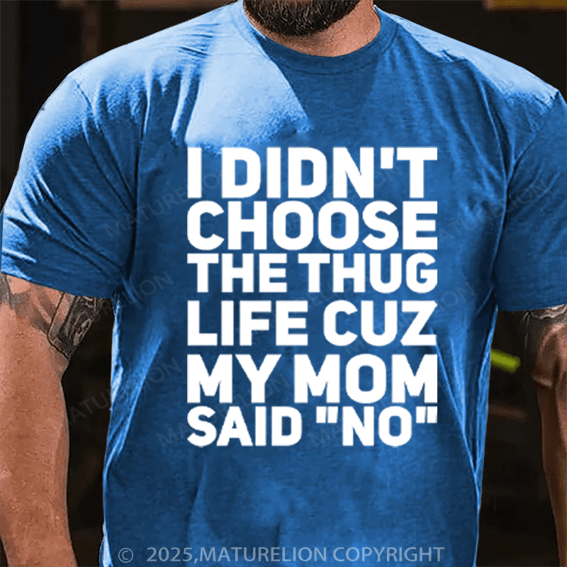 Maturelion Men's T-Shirt I Didn't Choose The Thug Life Cuz My Mom Said "No" Cotton T-Shirt