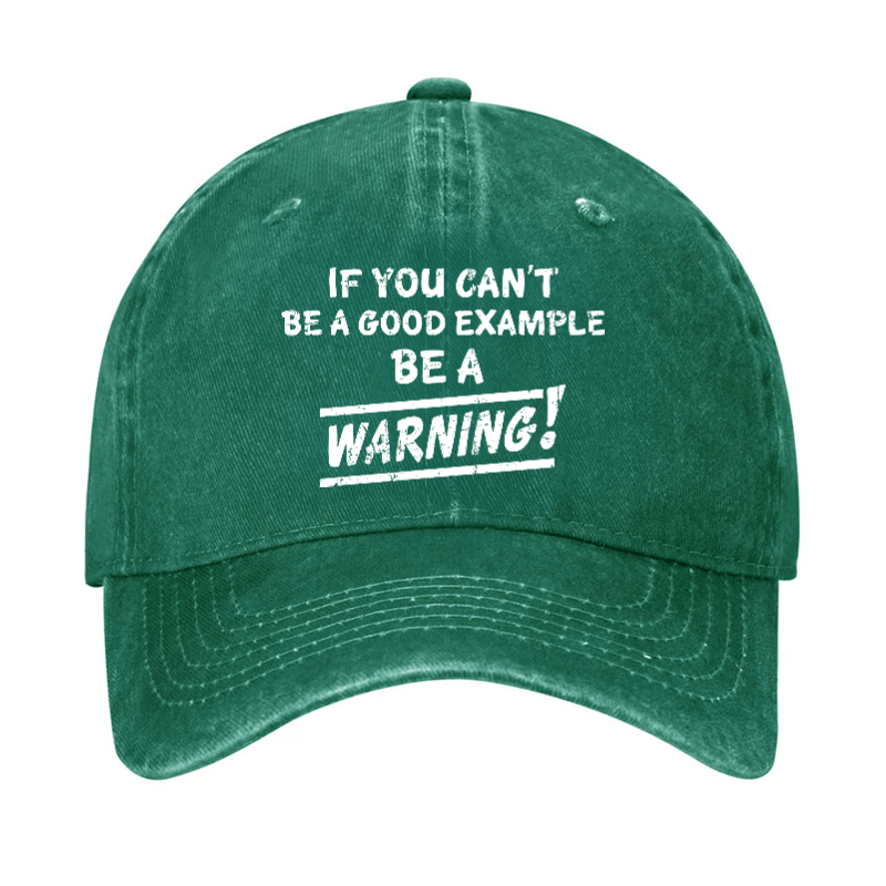 If I Can't Be A Good Example I Will Be Great Warning Cap