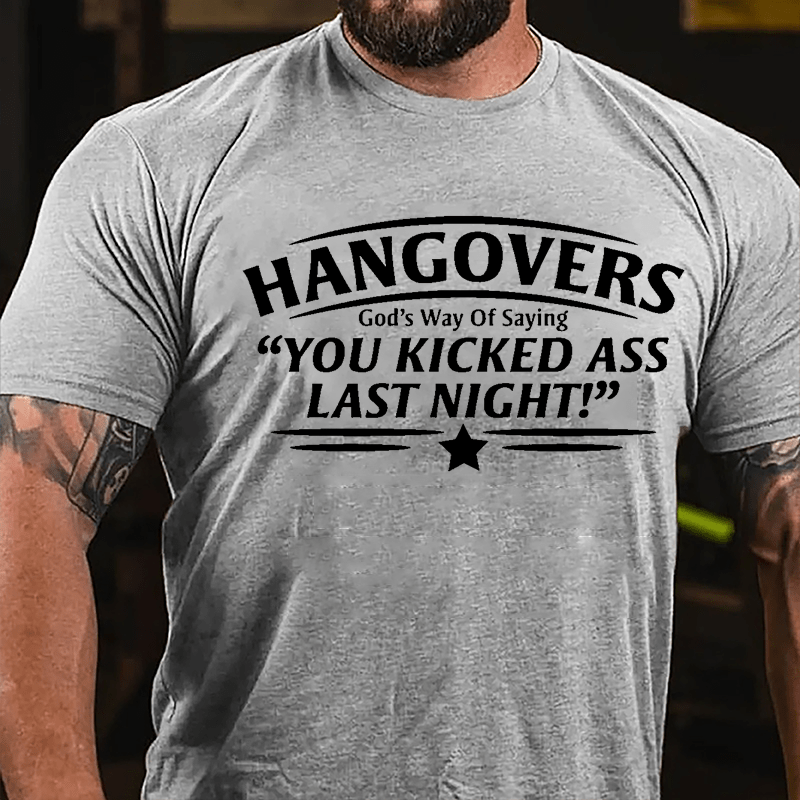 Hangovers God's Way Of Saying "You Kicked Ass Last Night" Cotton T-shirt
