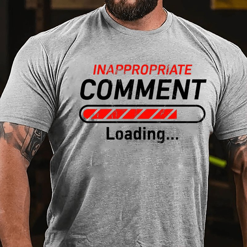Inappropriate Comment Loading Cotton T-shirt