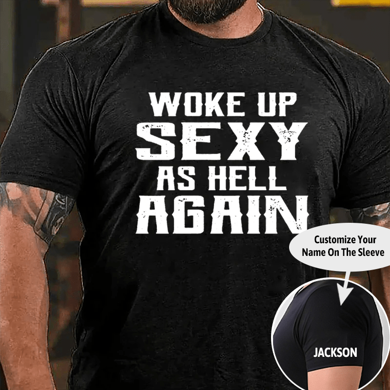 Woke Up Sexy As Hell Again Men's Cotton T-shirt (Free Customization)