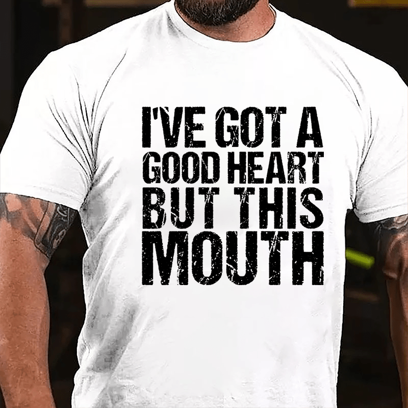 I've Got A Good Heart But This Mouth Cotton T-shirt