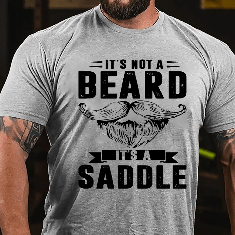It's Not A Beard It's A Saddle Cotton T-shirt