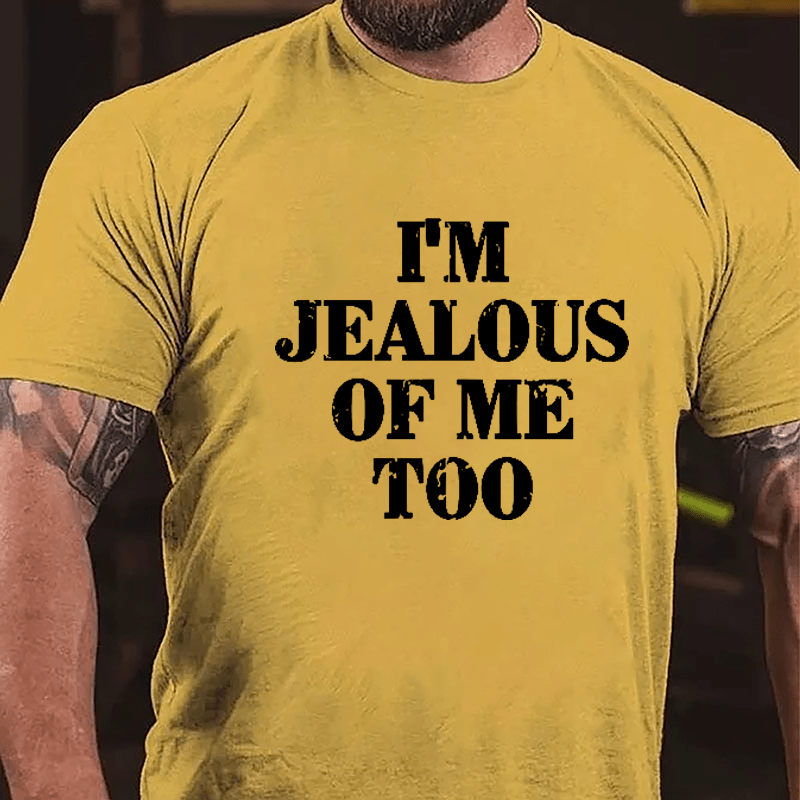 I'm Jealous Of Me Too Cotton T-shirt