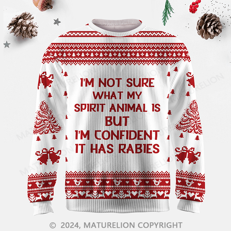Maturelion I'm Not Sure What My Spirit Animal Is But I'm Confident It Has Rabies Ugly Sweater