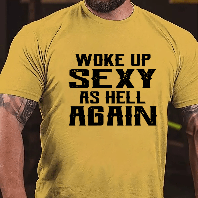 Woke Up Sexy As Hell Again Men's Cotton T-shirt (Free Customization)