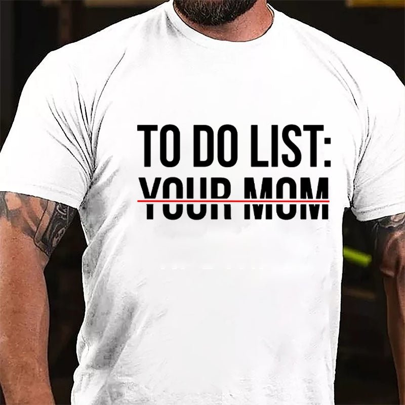 To Do List: Your Mom Cotton T-shirt (Free Customization)