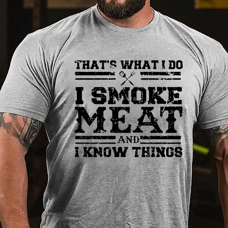 That's What I Do I Smoke Meat And I Know Things Funny Barbecue Cotton T-shirt (Free Customization)