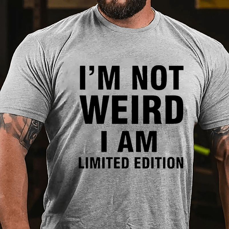 I'm Not Weird I Am Limited Edition Cotton T-shirt