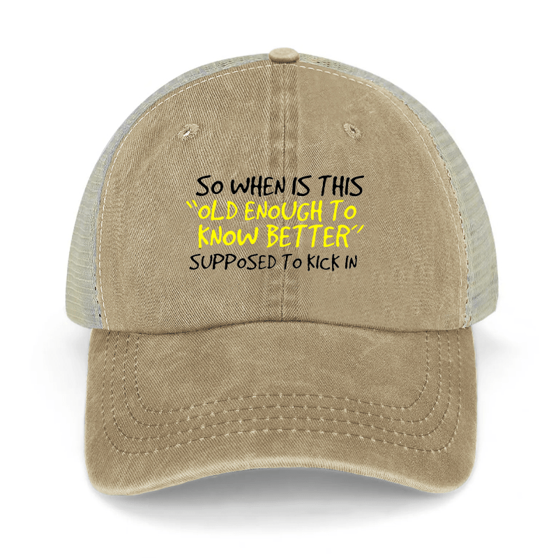 So When Is This "Old Enough To Know Better" Supposed To Kick In Washed Denim Trucker Hat