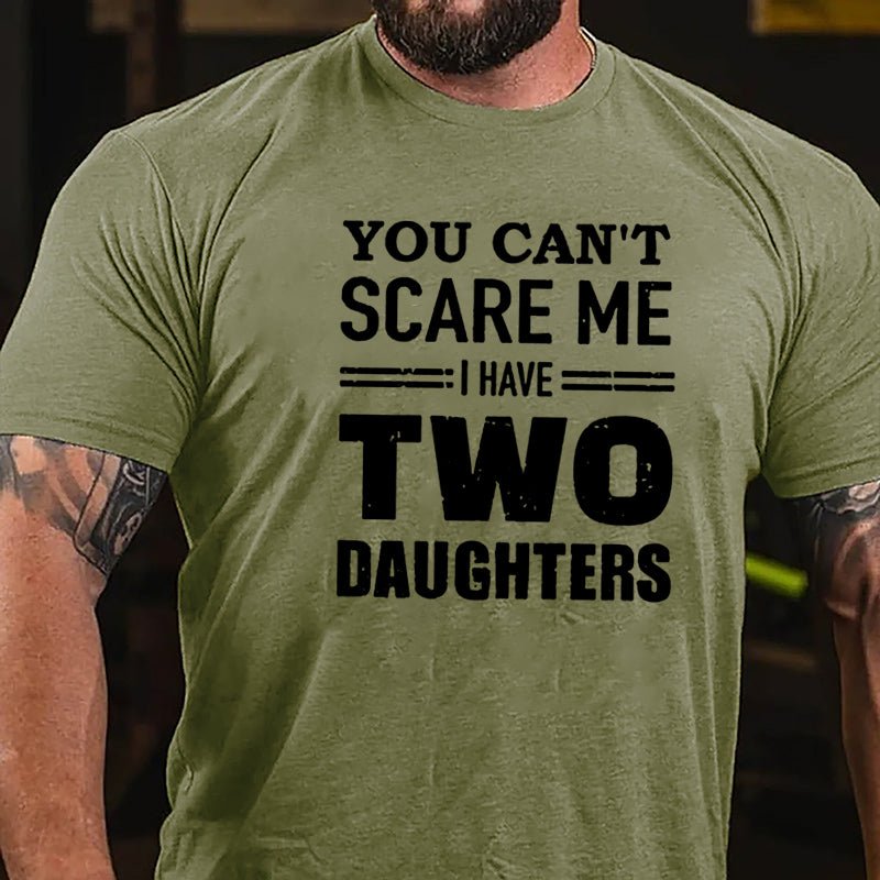 You Can't Scare Me I Have Two Daughters Father's Day Cotton T-shirt