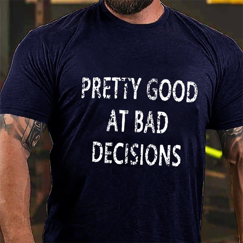 Maturelion Pretty Good At Bad Decisions Cotton T-shirt (Free Customization)